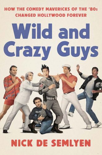 Book Review: ‘Wild and Crazy Guys’  stars ’80s film funnymen